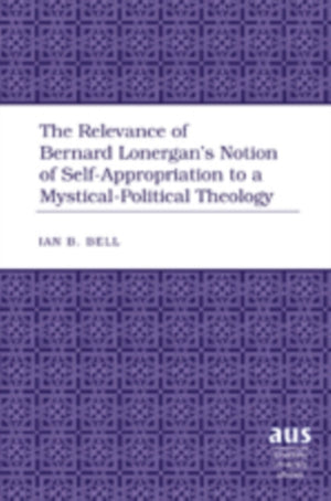 Relevance of Bernard Lonergan’s Notion of Self-Appropriation to a Mystical-Political Theology