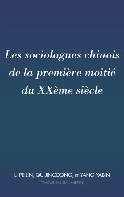 Book cover of: Les Sociologues Chinois de la Premiere Moitie Du Xxeme Siecle. By: Xuefen Sun