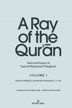Ray of the Qur’an: Selected Essays of Sayyed Mahmoud Taleghani, Volume I