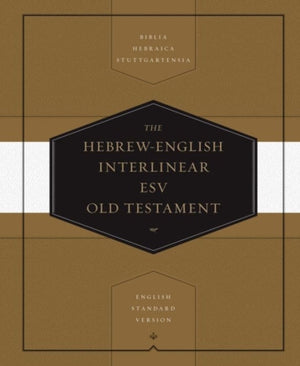Hebrew-English Interlinear ESV Old Testament, Biblia Hebraica Stuttgartensia (BHS) and English Standard Version (ESV)