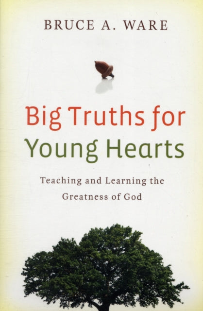Book cover of: Big Truths for Young Hearts. By: Bruce A. Ware