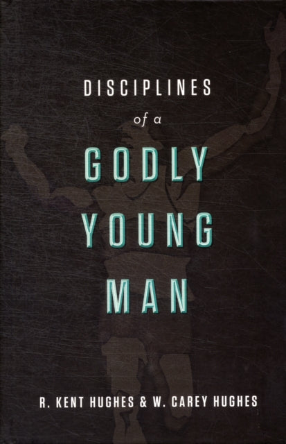 Book cover of: Disciplines of a Godly Young Man. By: R. Kent Hughes