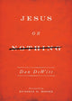Book cover of: Jesus or Nothing. By: Dan DeWitt