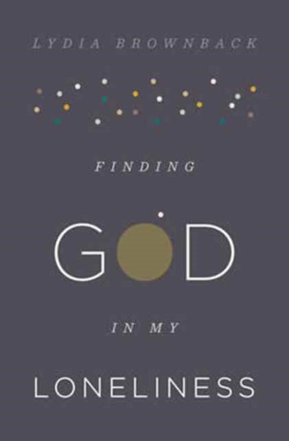 Book cover of: Finding God in My Loneliness. By: Lydia Brownback