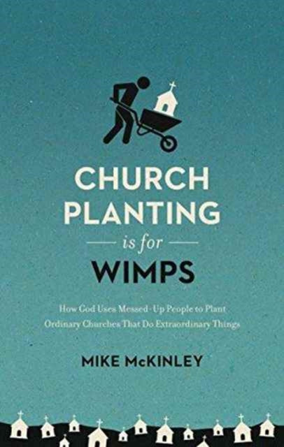 Book cover of: Church Planting Is for Wimps. By: Mike McKinley