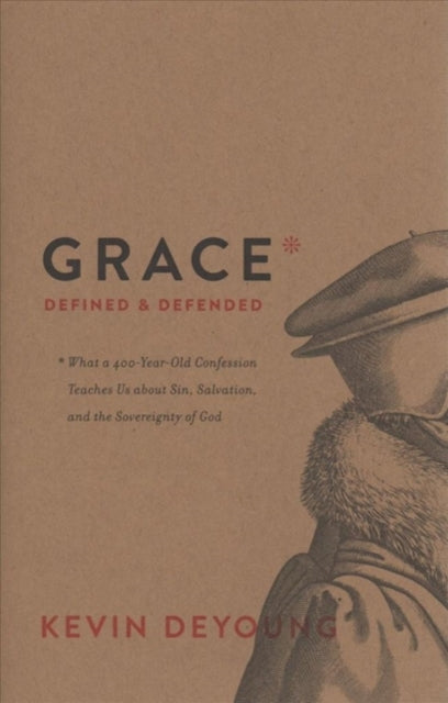Book cover of: Grace Defined and Defended. By: Kevin DeYoung