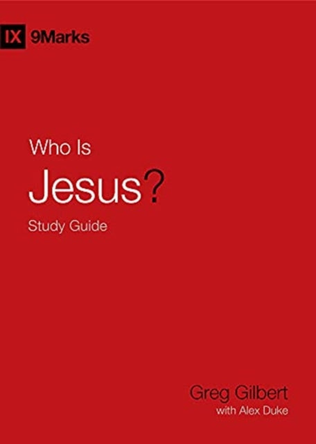 Book cover of: Who Is Jesus? Study Guide. By: Greg Gilbert