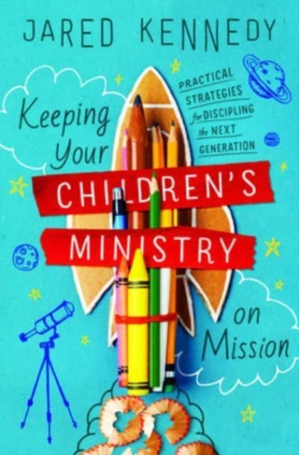 Book cover of: Keeping Your Children's Ministry on Mission. By: Jared Kennedy