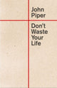 Don't Waste Your Life 9781433580772 John Piper