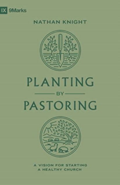 Book cover of: Planting by Pastoring. By: Nathan Knight