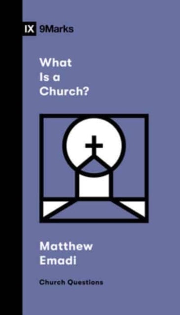 Book cover of: What Is a Church?. By: Matthew Emadi