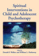 Book cover of: Spiritual Interventions in Child and Adolescent Psychotherapy. By: Donald F. Walker