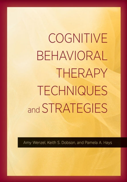 Book cover of: Cognitive Behavioral Therapy Techniques and Strategies. By: Amy Wenzel PhD