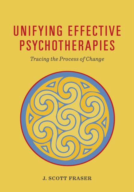 Book cover of: Unifying Effective Psychotherapies. By: J. Scott Fraser PhD