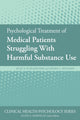 Book cover of: Psychological Treatment of Medical Patients Struggling with Harmful Substance Use. By: Julie A. Schumacher