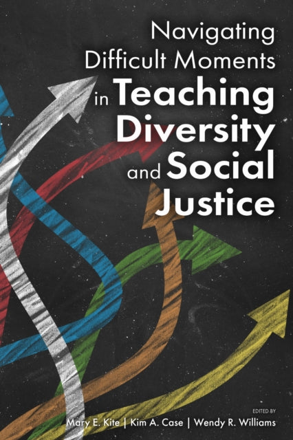 Book cover of: Navigating Difficult Moments in Teaching Diversity and Social Justice. By: Mary E. Kite
