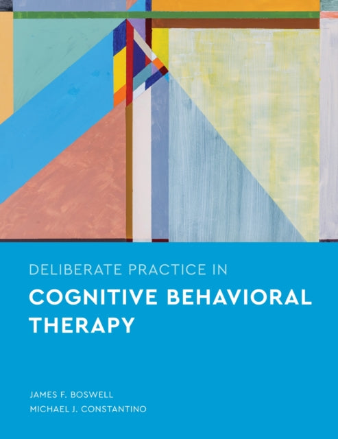 Book cover of: Deliberate Practice in Cognitive Behavioral Therapy. By: James F. Boswell