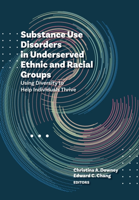 Book cover of: Substance Use Disorders in Underserved Ethnic and Racial Groups. By: Christina A. Downey
