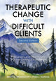 Book cover of: Therapeutic Change with Difficult Clients. By: Brett D. Wilkinson