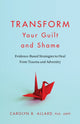 Book cover of: Transform Your Guilt and Shame. By: Carolyn B. Allard
