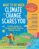 Book cover of: What to Do When Climate Change Scares You. By: Leslie Davenport