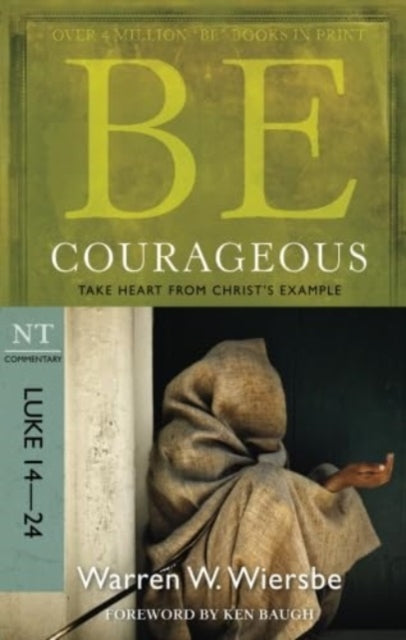 Book cover of: Be Courageous ( Luke 14- 24 ). By: Warren W. Wiersbe