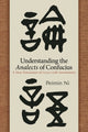 Book cover of: Understanding the Analects of Confucius. By: Peimin Ni