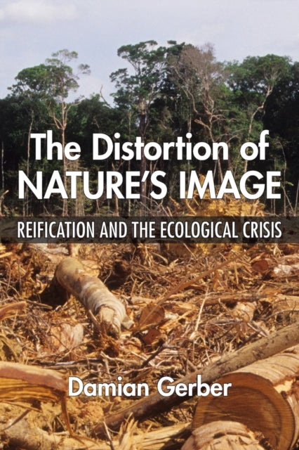 Book cover of: Distortion of Nature's Image. By: Damian Gerber
