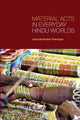 Book cover of: Material Acts in Everyday Hindu Worlds. By: JOYCE FLUECKIGER