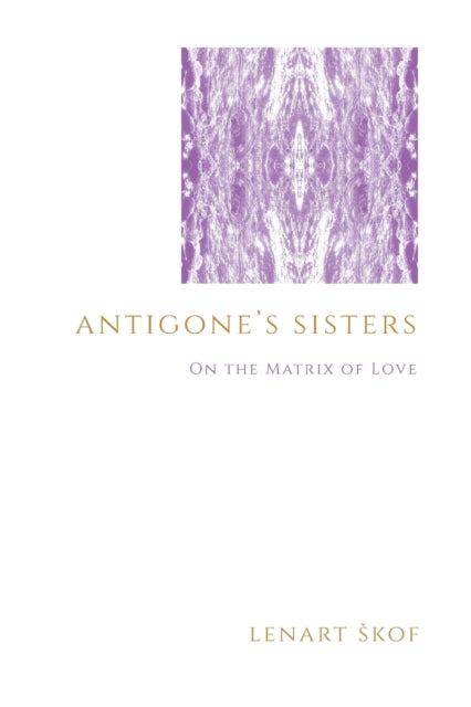 Book cover of: Antigone's Sisters. By: LENART *KOF
