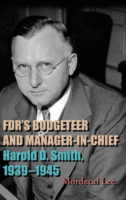 Book cover of: FDR's Budgeteer and Manager-in-Chief. By: MORDECAI LEE
