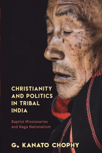 Book cover of: Christianity and Politics in Tribal India. By: G KANATO CHOPHY