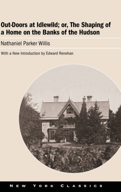 Book cover of: Out-Doors at Idlewild; or, The Shaping of a Home on the Banks of the Hudson. By: WILLIS RENEHAN