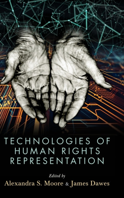Book cover of: Technologies of Human Rights Representation. By: Alexandra S Moore
