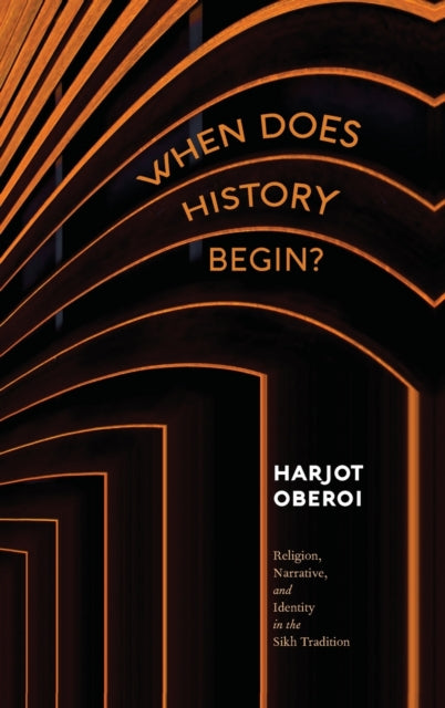 Book cover of: When Does History Begin?. By: Harjot Oberoi