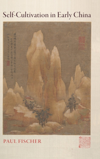 Book cover of: Self-Cultivation in Early China. By: Paul Fischer