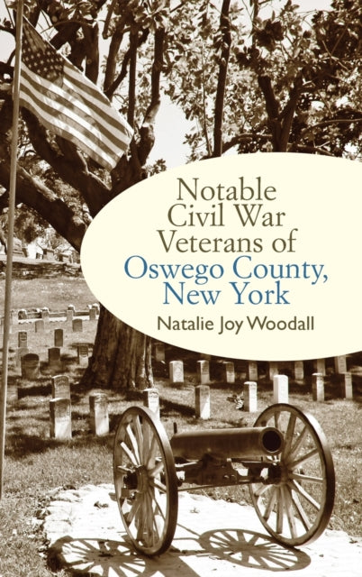 Book cover of: Notable Civil War Veterans of Oswego County, New York. By: WOODALL