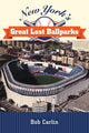 Book cover of: New York's Great Lost Ballparks. By: CARLIN