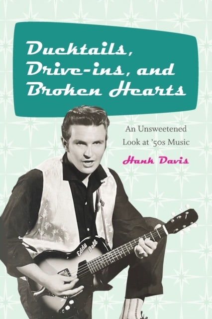 Book cover of: Ducktails, Drive-ins, and Broken Hearts. By: DAVIS