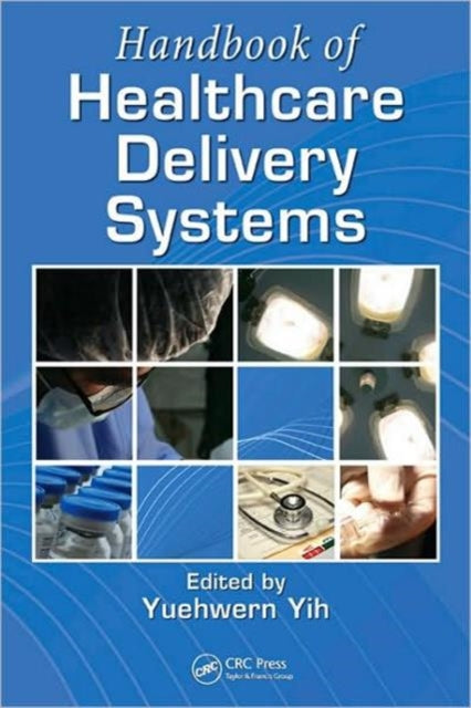 Book cover of: Handbook of Healthcare Delivery Systems. By: Yuehwern Yih