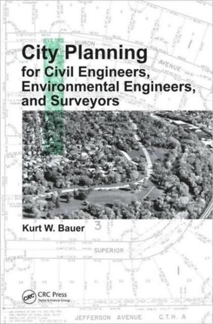 Book cover of: City Planning for Civil Engineers, Environmental Engineers, and Surveyors. By: Kurt W. Bauer