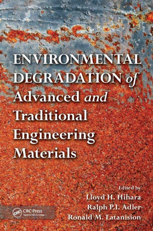 Environmental Degradation of Advanced and Traditional Engineering Materials