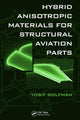 Book cover of: Hybrid Anisotropic Materials for Structural Aviation Parts. By: Yosif Golfman