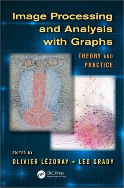 Book cover of: Image Processing and Analysis with Graphs. By: Olivier Lézoray