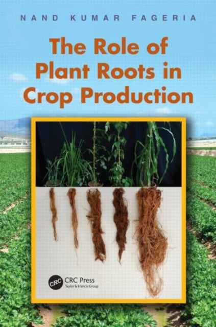 Book cover of: Role of Plant Roots in Crop Production. By: N. K. Fageria