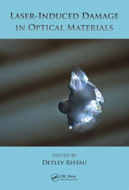 Book cover of: Laser-Induced Damage in Optical Materials. By: Detlev Ristau