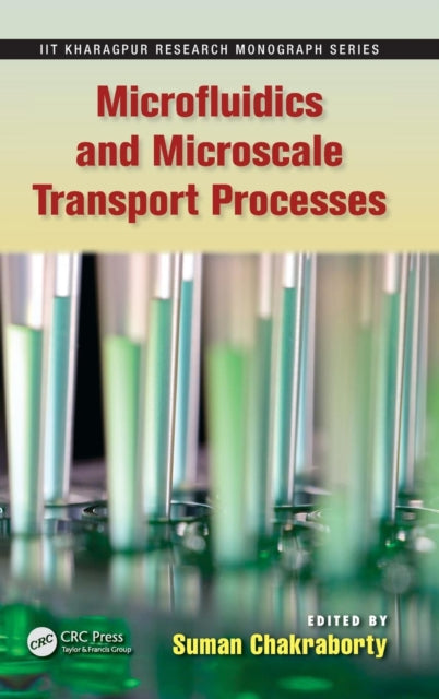 Book cover of: Microfluidics and Microscale Transport Processes. By: Suman Chakraborty