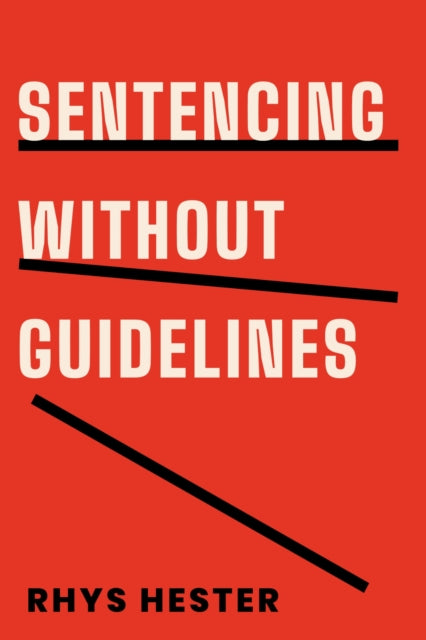 Book cover of: Sentencing Without Guidelines. By: Rhys Hester