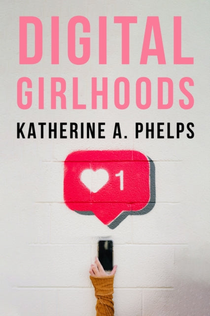 Book cover of: Digital Girlhoods