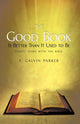 Book cover of: Good Book Is Better Than It Used to Be. By: F. Calvin Parker